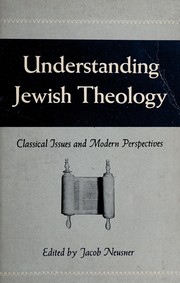 Cover of: Understanding Jewish theology: classical issues and modern perspectives.