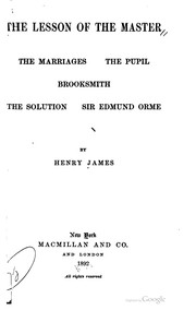 Cover of: The lesson of the master: The marriages, The pupil, Brooksmith, The Solution, Sir Edmund Orme
