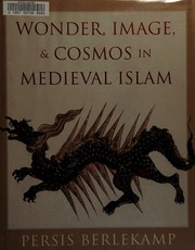 Cover of: Wonder, image, and cosmos in medieval Islam by Persis Berlekamp