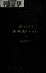 The dragon murder case, a Philo Vance story by S. S. Van Dine