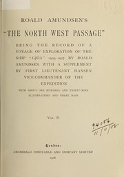 Cover of: The North West Passage: being the record of a voyage of exploration of the ship "Gyöa" 1903-1907