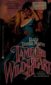 Tame the Wild Heart by Ellen Tanner Marsh