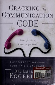 Cover of: Cracking the communication code: the secret to speaking your mate's language : love for her, respect for him
