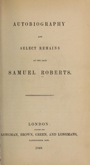 Cover of: Autobiography and select remains of the late Samuel Roberts.