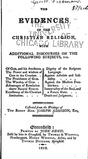 Cover of: The evidences of the Christian religion: with additional discourses on the following subjects, viz: Of God, and his attributes. The power and wisdom of God in the creation. The providence of God. The worship of God. Advantages of revelation above natural reason. Excellency of the Christian institution. Dignity of the Scripture language. Against atheism and infidelity. Against the modern free-thinkers. Immortality of the soul, and a future state. Death and judgment.