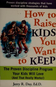 Cover of: How to raise kids you want to keep: the proven discipline program your kids will love (and that really works!)