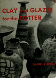 Cover of: Clay and glazes for the potter. by Daniel Rhodes