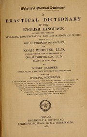 Cover of: Webster's practical dictionary: a practical dictionary of the English language giving the correct spelling, pronunciation and definitions of words based on the unabridged dictionary of Noah Webster ...