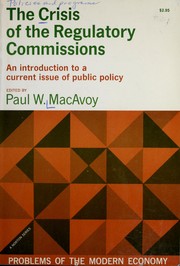 Cover of: The crisis of the regulatory commissions: an introduction to a current issue of public policy.