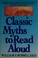 Cover of: Classic myths to read aloud