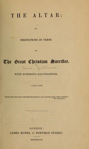 Cover of: The altar: or Meditations in verse on the great Christian sacrifice: or Meditations in verse on the great Christian sacrifice