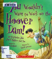 Cover of: You wouldn't want to work on the Hoover Dam!: an explosive job you'd rather not do