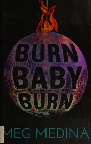 Burn baby burn by Meg Medina