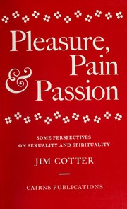 Cover of: Pleasure, pain & passion: some perspectives on sexuality and spirituality