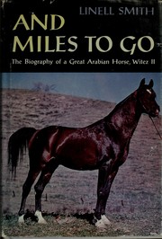 Cover of: And miles to go: the biography of a great Arabian horse, Witez II