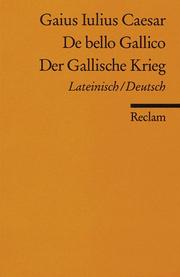 Cover of: Der Gallische Krieg. Zweisprachige Ausgabe. Lateinisch/ Deutsch.