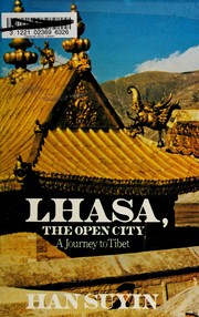 Cover of: Lhasa, the open city: a journey to Tibet.