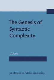 Cover of: The genesis of syntactic complexity: diachrony, ontogeny, neuro-cognition, evolution
