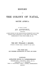 Cover of: History of the colony of Natal, South Africa: To which is added, an appendix, containing a brief history of the Orange-River sovereignty and of the various races inhabiting it, the great lake N'Gami, commandoes of the Dutch Boers, &c., &c