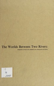 Cover of: The Worlds between two rivers: perspectives on American Indians in Iowa