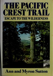 Cover of: The Pacific Crest Trail: escape to the wilderness