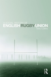 Cover of: A social history of English Rugby Union: sport and the making of the middle classes