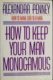 Cover of: How to keep your man monogamous by Alexandra Penney