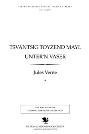 Cover of: Tsṿantsig ṭoyzend mayl unṭer'n ṿaser, oder, a rayze oyf'n grund fun yam by Jules Verne
