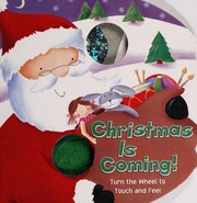 Cover of: Christmas is coming!: turn the wheel to touch and feel