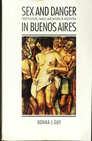 Cover of: Sex & danger in Buenos Aires: prostitution, family, and nation in Argentina