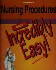 Cover of: Nursing procedures made incredibly easy!.