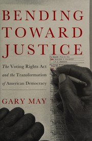 Cover of: Bending toward justice: the Voting Rights Act and the transformation of American democracy
