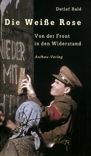 Cover of: Die "Weisse Rose": Von Der Front in Den Widerstand