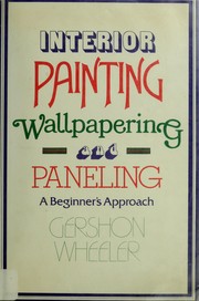 Cover of: Interior painting, wallpapering, and paneling: a beginner's approach