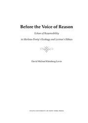 Cover of: Before the voice of reason: echoes of responsibility in Merleau-Ponty's Ecology and Levinas's Ethics