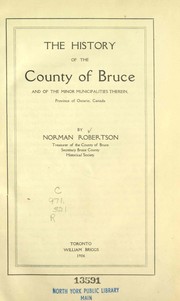 Cover of: The history of the county of Bruce and of the minor municipalities therein, Province of Ontario, Canada by Robertson, Norman