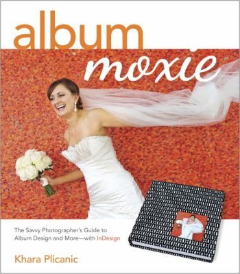 Image for Album Moxie: The Savvy Photographer's Guide to Album Design and More with InDesign