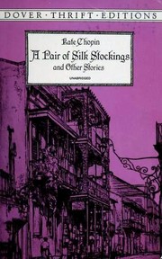 A Pair of Silk Stockings and Other Stories (At the 'cadian Ball / Azélie / Désirée's Baby / Dream of an Hour / Gentleman of the Bayou Têche / Madame Célestin's Divorce / Night in Acadie / Pair of Silk Stockings / Respectable Woman)