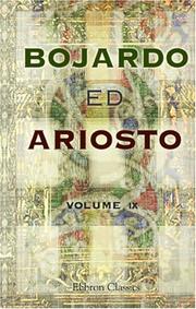 Bojardo ed Ariosto. Orlando Innamorato di Bojardo. Orlando Furioso di Ariosto. With an essay on the romantic narrative poetry of the Italians, memoirs ... Furioso, Cantos XXXVII to XLVI, and notes