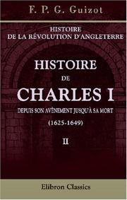 Histoire de la révolution d'Angleterre. Histoire de Charles I depuis son avènement jusqu'à sa mort (1625-1649)