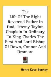 The Life Of The Right Reverend Father In God, Jeremy Taylor, Chaplain In Ordinary To King Charles The First And Lord Bishop Of Down, Connor And Dromore