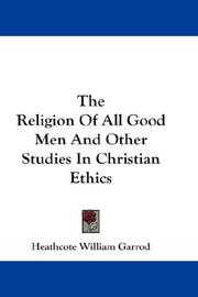 The Religion Of All Good Men And Other Studies In Christian Ethics