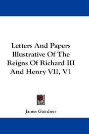 Letters And Papers Illustrative Of The Reigns Of Richard III And Henry VII, V1