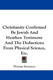 Christianity Confirmed By Jewish And Heathen Testimony And The Deductions From Physical Science, Etc
