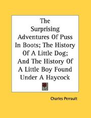 The Surprising Adventures Of Puss In Boots; The History Of A Little Dog; And The History Of A Little Boy Found Under A Haycock