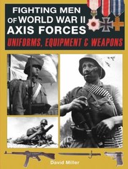 Fighting Men Of World War Ii Uniforms Equipment And Weapons