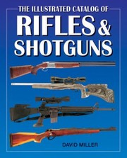 The Illustrated Catalog Of Rifles And Shotguns