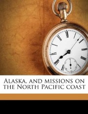 Alaska, and Missions on the North Pacific Coast