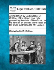 A   Vindication by Cadwallader D Colden of the Steam Boat Right Granted by the State of NewYork