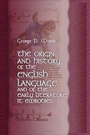 The origin and history of the English language, and of the early literature it embodies